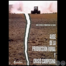 AUGE DE LA PRODUCCIÓN RURAL Y CRISIS CAMPESINA - Por AUGE DEJOSÉ NICOLÁS MORÍNIGO - Año 2009